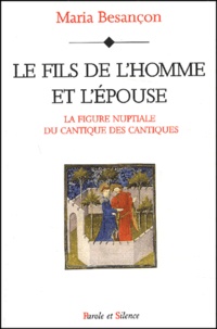Maria Besançon - Le Fils De L'Homme Et L'Epouse. La Figure Nuptiale Du Cantique Des Cantiques.
