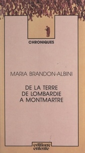 Maria Brandon-Albini - De la terre de Lombardie à Montmartre.
