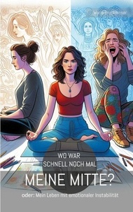 Ebook gratuit télécharger dictionnaire anglais Wo war schnell noch mal meine Mitte? - oder: Mein Leben mit emotionaler Instabilität en francais