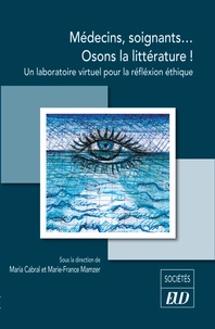 Maria Cabral et Marie-France Mamzer - Médecins, soignants… Osons la littérature ! - Un laboratoire virtuel pour une réflexion éthique.