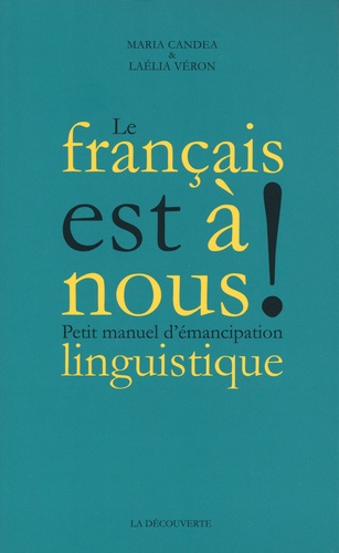 Le français est à nous !. Petit manuel d'émancipation linguistique