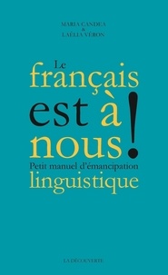 Télécharger des ebooks complets google Le français est à nous !  - Petit manuel d'émancipation linguistique par Maria Candea, Laélia Véron