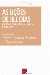 Maria Cardeira Da Silva et Clara Saraiva - As Lições de Jill Dias - Antropologia, História, África e Academia.