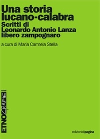 Maria Carmela Stella - Una storia lucano-calabra. Scritti di Leonardo Antonio Lanza libero zampognaro.