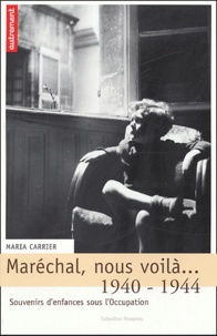 Maria Carrier - Maréchal, nous voilà... - 1940-1944 : Souvenirs d'enfants sous l'occupation.
