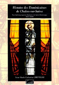 Maria Catharina Chevreau - Histoire des Dominicaines de Chalon-sur-Saône - Vers la Congrégation Romaine de Saint Dominique (1621-1959).
