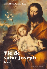 Maria Cecilia Baij - Vie de saint Joseph - Tome 1, De la naissance de Joseph à la fuite en Egypte.