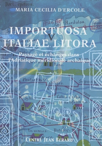 Importuosa Italiae litora : paysage et échanges dans l'Adriatique méridionale à l'époque archaïque