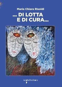 Téléchargement gratuit de livres anglais pdf ... Di lotta e di cura ...  - liberamente ispirato alla Casa delle donne di Bologna par Maria Chiara Risoldi 9788862527880 (Litterature Francaise)