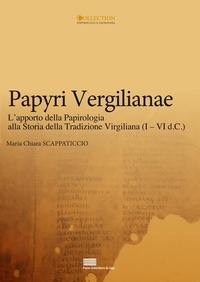 Maria Chiara Scappaticcio - Papyri vergilianae l'apporto della papirologia alla storia della tradizione virgiliana (i - vi d.c.).