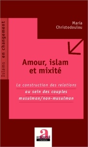 Maria Christodoulou - Amour, islam et mixité - La construction des relations au sein des couples musulman/non-musulman.