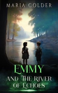  Maria Colder - Emmy and the River of Echoes.