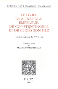 Le livre d'Alixandre empereur de Constentinoble et de Cligés son filz