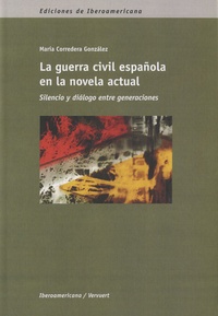 Maria Corredera Gonzalez - La guerra civil española en la novela actual - Silencio y dialogo entre generaciones.