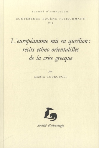 Maria Couroucli - L'européanisme mis en question - Récits ethno-orientalistes de la crise grecque.