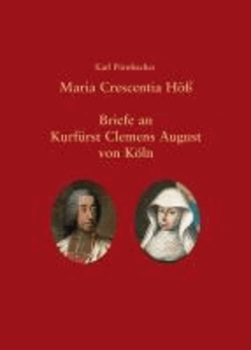 Maria Crescentia Höß - Briefe an Clemens August von Köln.