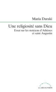 Maria Daraki - Une religiosité sans Dieu - Essai sur les stoïciens d'Athènes et saint Augustin.