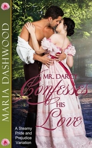  Maria Dashwood - Mr. Darcy Confesses His Love.
