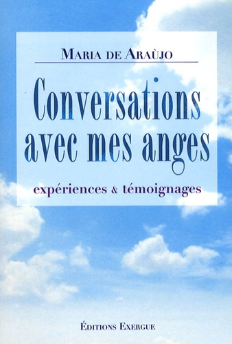 Maria de Araujo - Conversations avec mes anges - Expériences & témoignages.