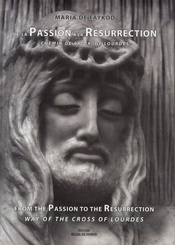Maria de Faykod - De la Passion à la Résurrection, chemin de croix de Lourdes - Edition bilingue français-anglais.