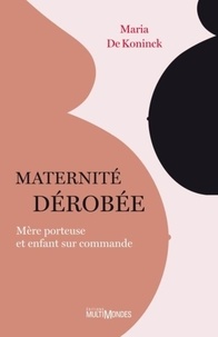 Maria De Koninck - Maternité dérobée - Mère porteuse et enfant sur commande.