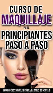 Livres gratuits téléchargement gratuit Curso de maquillaje para principiantes paso a paso par Maria De Los Angeles Rivera Ca (Litterature Francaise) 9798223617051
