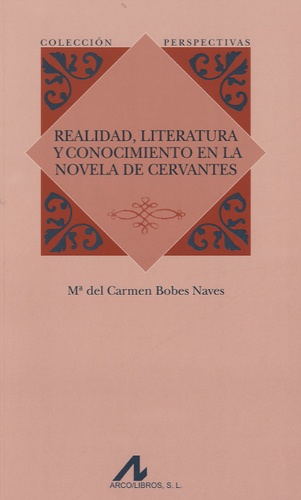 María del Carmen Bobes Naves - Realidad, literatura y conocimiento en la novela de Cervantes.