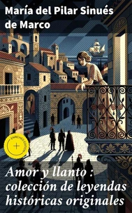 Amor y llanto : colección de leyendas históricas originales