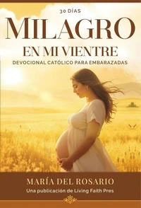 Milagro en mi vientre: Devocional Católico para Embarazadas