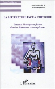 Maria Delaperrière - La littérature face à l'histoire - Discours historique et fiction dans les littératures est-européennes.