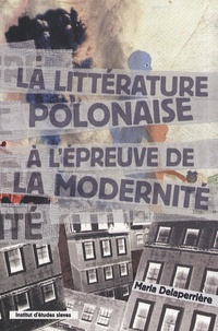 Maria Delaperrière - La littérature polonaise à l'épreuve de la modernité.