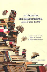 Maria Delaperrière et Marie Vrinat-Nikolov - Littératures de l'Europe médiane : après le choc de 1989.