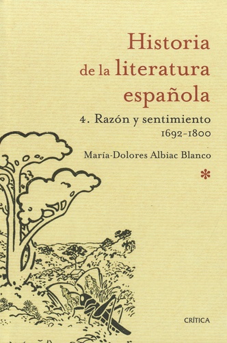 Maria Dolores Albiac Blanco - Historia de la literatura española - Vol 4 : Razón y sentimiento 1692-1800.