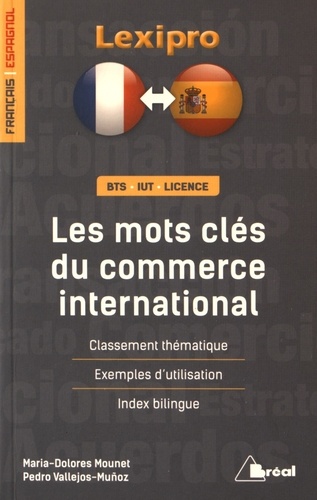 Maria-Dolorès Mounet et Pedro Vallejos-Munoz - Les mots clés du commerce international - Classement thématique, Exemples d'utilisation, Index bilingue.