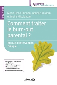 Maria Elena Brianda et Isabelle Roskam - Comment traiter le burn-out parental ? : Manuel d'intervention clinique à destination des professionnels.