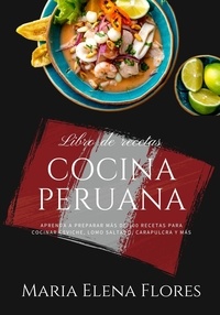 Livres à télécharger gratuitement google Cocina Peruana: Aprenda a Preparar Más de 100 Recetas Para Cocinar Ceviche, Lomo Saltado, Carapulcra y más  - El Arte de Cocinar