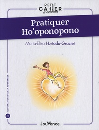 Maria-Elisa Hurtado-Graciet - Pratiquer Ho'oponopono.