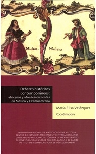 María Elisa Velásquez - Debates históricos contemporáneos: africanos y afrodescendientes en México y Centroamérica.