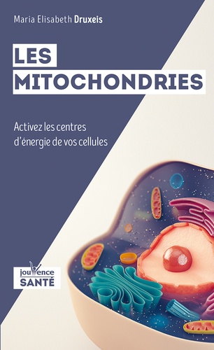 Les mitochondries. Activez les centres d'énergie de vos cellules