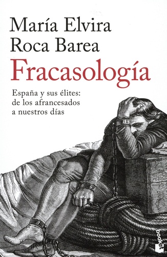 Maria Elvira et Roca Barea - Fracasologia - España y sus élites: de los afrancesados a nuestros dias.