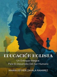 Educación Holista: Un Enfoque Integral Para El Desarrollo Del Ser Humano