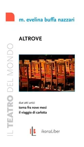 Altrove. Due atti unici: Torna fra nove mesi; Il viaggio di Carlotta