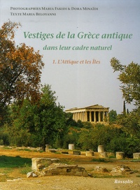 Maria Fakidi et Dora Minaïdi - Vestiges de la Grèce antique dans leur cadre naturel - Tome 1, L'Attique et les Iles.