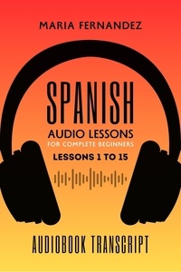  Maria Fernandez - Spanish Audio Lessons for Complete Beginners: Lessons 1 to 15.