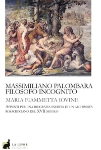 Maria Fiammetta Iovine - Massimiliano Palombara filosofo incognito.