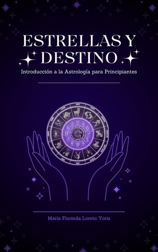  Maria Florinda Loreto Yoris - Estrellas y Destino Introducción a la Astrología para Principiantes - Estrellas y Destino, #1.