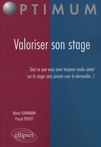 Maria Fuhrmann et Pascal Poutet - Valoriser son stage - Tout ce que vous avez toujours voulu savoir sur le stage sans jamais le demander... !.