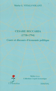 Maria-G Vitali-Volant - Cesare Beccaria (1738-1794) - Cours et discours d'économie politique.