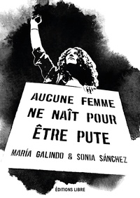 María Galindo et Sonia Sanchez - Aucune femme ne naît pour être pute.