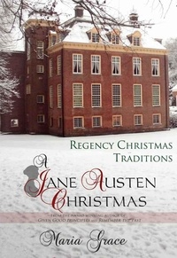  Maria Grace - A Jane Austen Christmas: Regency Christmas Traditions - Jane Austen Regency Life, #1.